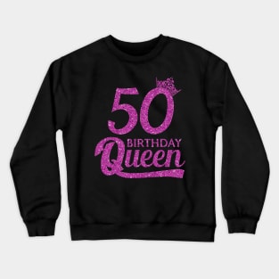 50 Birthday Queen - 50th Birthday Gift Ideas - 50 Years Old Birthday Crewneck Sweatshirt